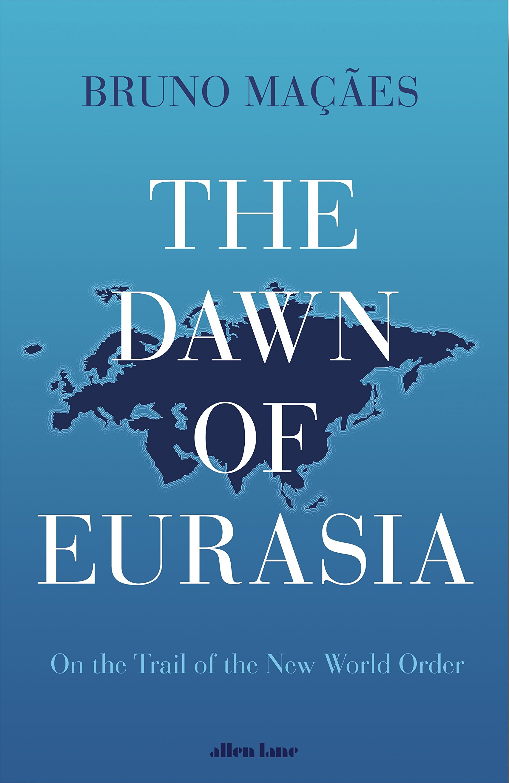 The Dawn of Eurasia. On the Trail of the New World Order