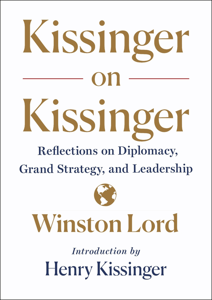 Kissinger on Kissinger. Reflections on Diplomacy, Grand Strategy, and Leadership.