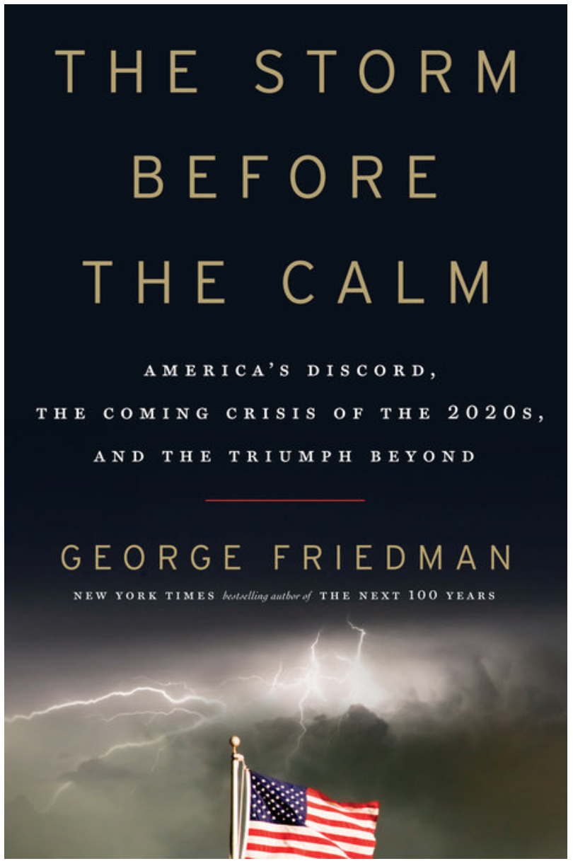 The Storm Before the Calm. America's Discord, the Coming Crisis of the 2020s, and the Triumph Beyond.