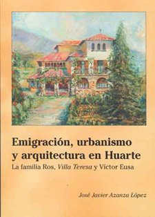 Emigration, town planning and architecture in Huarte. The Ros family, Villa Teresa and Víctor Eusa