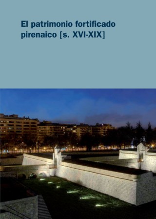 El Patrimonio fortificado pirenaico (s. XVI-XIX) Publication of the City Council of Pamplona in 2014, collecting the lecture series that under the aforementioned degree scroll was given in October-November 2013.