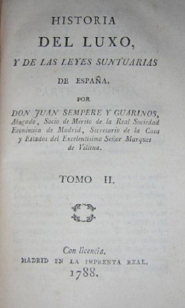 Juan Sempere y Guarinos, Historia del luxo y de las leyes suntuarias de España (History of luxury and sumptuary laws in Spain).