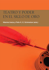 Insúa, Mariela and Felix K. E. Schmelzer (eds.), Teatro y poder en el Siglo de Oro (Theatre and Power in the Golden Age)