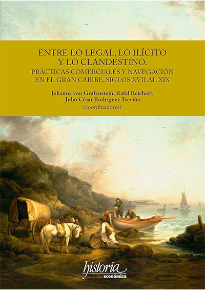 Between the legal, the illicit and the clandestine. Commercial practices and navigation in the Greater Caribbean, seventeenth to nineteenth centuries.