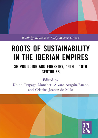 Roots of Sustainability in the Iberian Empires Shipbuilding and Forestry, 14th - 19th Centuries